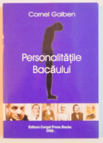 PERSONALITATILE BACAULUI de CORNEL GALBEN , 2008
