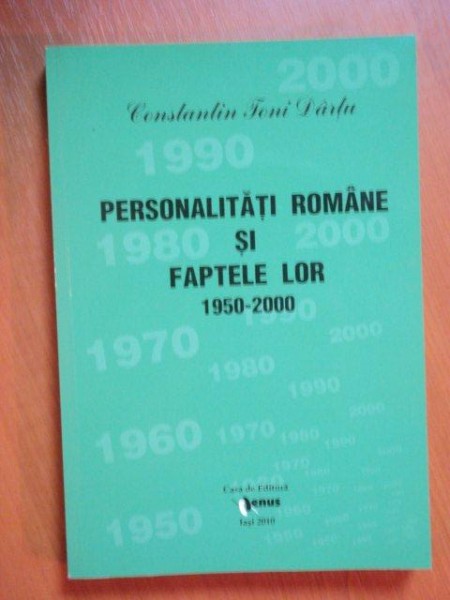 PERSONALITATILE ROMANE SI FAPTELE LOR 1950-2000 , VOL. XLIV  de CONSTANTIN TONI DARTU , Iasi 2010