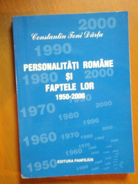 PERSONALITATILE ROMANE SI FAPTELE LOR 1950-2000 , VOL. XXXVI de CONSTANTIN TONI DARTU , Iasi 2009