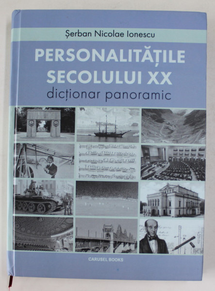 PERSONALITATILE SECOLULUI XX  - DICTIONAR PANORAMIC de SERBAN NICOLAE IONESCU , 2018