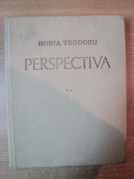 PERSPECTIVA , VOL. II de HORIA TEODORU , Bucuresti 1968