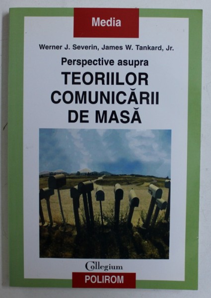 PERSPECTIVE ASUPRA TEORIILOR COMUNICARII DE MASA de WERNER J . SEVERIN si JAMES W . TANKARD , JR. , 2004