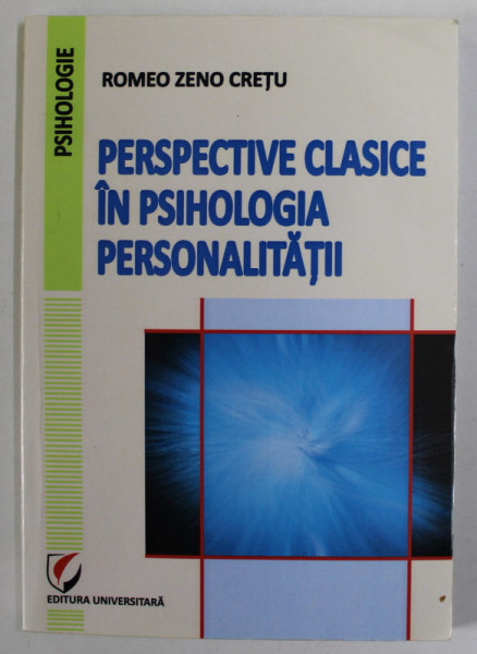 PERSPECTIVE CLASICE IN PSIHOLOGIA PERSONALITATII de ROMEO ZENO CRETU , 2012