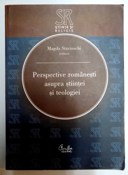 PERSPECTIVE ROMANESTI ASUPRA STIINTEI SI TEOLOGIEI de MAGDA STAVINSCHI , 2006