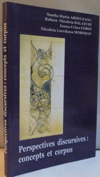 PERSPECTIVES DISCURSIVES CONCEPTS ET CORPUS de SANDA - MARIA ARDELEANU, IOANA CRINA COROI, 2007