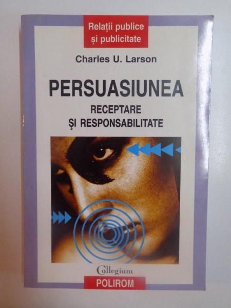 PERSUASIUNEA , RECEPTARE SI RESPONSABILITATE de CHARLES U. LARSON , 2003