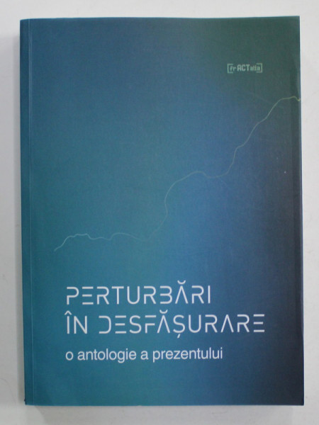 PERTURBARI IN DESFASURARE ,  O ANTOLOGIE A PREZENTULUI ,  coordonator V. LEAC , 2021