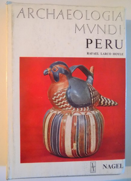 PERU , ARCHAEOLOGIA MUNDI by RAFAEL LARCO HOYLE , 91 ILLUSTRATIONS IN COLOUR , 76 ILLUSTRATIONS IN BLACK AND WHITE , 1966