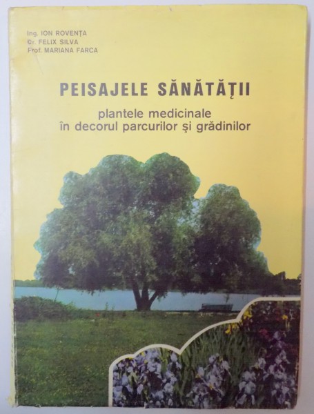 PESAJELE SANATATII , PLANTELE MEDICINALE IN DECORUL PARCURILOR SI GRADINILOR de ION ROVENTA...MARIANA FARCA , 1975