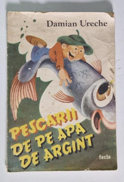 PESCARII DE PE APA DE ARGINT de DAMIAN URECHE, ilustratii de GABRIEL BRATU , 1989 *PREZINTA URME DE UZURA ( VEZI FOTO )