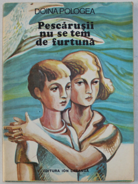 PESCARUSII NU SE TEM DE FURTUNA de DOINA  POLOGEA , ilustratii de  ION PANAITESCU , 1988
