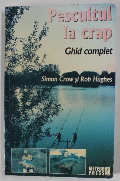 PESCUITUL LA CRAP - GHID COMPLET de SIMON CROW si ROB HUGHES , 2010