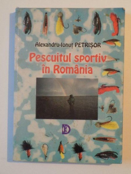 PESCUITUL SPORTIV IN ROMANIA de ALEXANDRU - IONUT PETRISOR , 2000