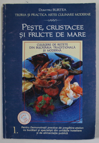 PESTE, CRUSTACEE SI FRUCTE DE MARE , CULEGERE DE RETETE DIN BUCATARIA TRADITIONALA SI MODERNA de DUMITRU BURTEA , 2003 , DEDICATIE *