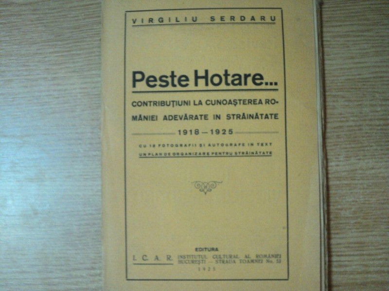PESTE HOTARE, CONTRIBUTIUNI LA CUNOASTEREA ROMANIE ADEVARATE IN STRAINATATE 1918-1925 de VIRGILIU SERDARU, BUC. 1925