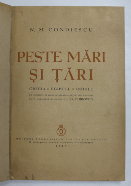 PESTE MARI SI TARI de N . M. CONDIESCU , cu douazeci si doua de reproduceri in doua culori dupa acuarelele pictorului G. CHIROVICI , 1937 ,, COPERTI REFACUTE