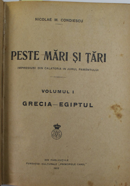 PESTE MARI SI  TARI de N.M. CONDIESCU , VOLUMUL I - GRECIA - EGIPTUL / MICUL ARSENAL SUFLETESC de Pr. ILIE DELEANU , COLEGAT DE DOUA CARTI , 1920 - 1922