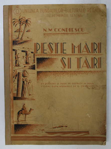 PESTE MARI SI TARI , GRECIA - EGIPTUL - INDIILE de NICOLAE M. CONDIESCU , cu 20 reproduceri in culori dupa acuarele semnate de S. MUTZNER , 1937 *COTOR REFACUT