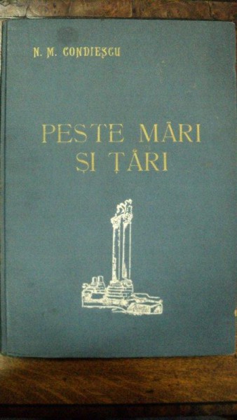 Peste Mari si Tari, N. M. Condiescu, Bucuresti 1936 cu dedicatia autorului