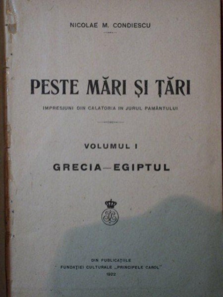 PESTE MARI SI TARI  VOL.I  GRECIA SI EGIPTUL - NICOLAE M. CONDIESCU, BUC. 1922
