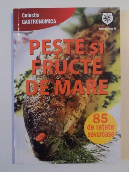 PESTE SI FRUCTE DE MARE , 85 DE RETETE SAVUROASE de IOANA IRIMIEA , 2013