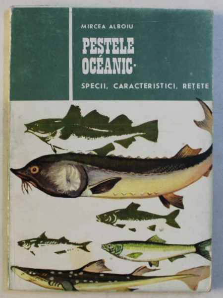 PESTELE OCEANIC - SPECII , CARACTERISTICI , RETETE de MIRCEA ALBOIU , 1992