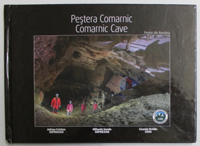 PESTERA COMARNIC  - COMARNIC CAVE de ADRIAN CRISTIAN SOPINCEAN ...COSMIN OVIDIU STAN , EDITIE BILINGVA  ROMANA SI ENGLEZA , 2017