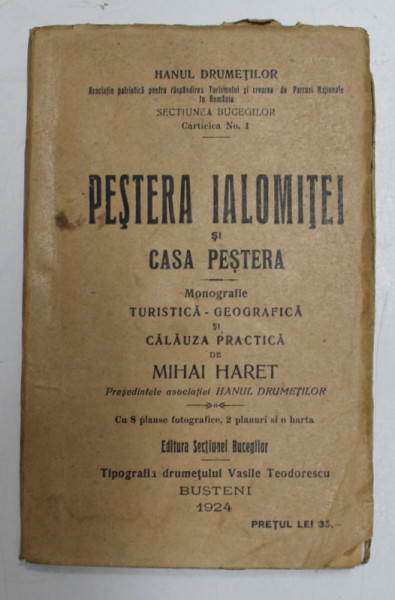 PESTERA IALOMITEI SI CASA PESTERA, MONOGRAFIE TURISTICA-GEOGRAFICA SI CALAUZA PRACTICA de MIHAI HARET, BUSTENI 1924