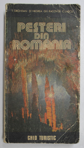 PESTERI DIN ROMANIA , GHID TURISTIC de T. ORGHIDAN , ST. NEGREA , GH. RACOVITA , C. IASCU , 1984 *MINIMA UZURA