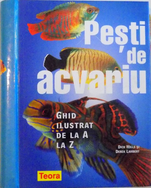PESTI DE ACVARIU, GHID ILUSTRAT DE LA A LA Z de DICK MILLS SI DEREK LAMBERT, 2008