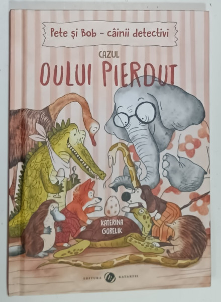 PETE SI BOB , CAINII DETECTIVI , CAZUL OULUI PIERDUT de KATERINA GORELIK , 2022