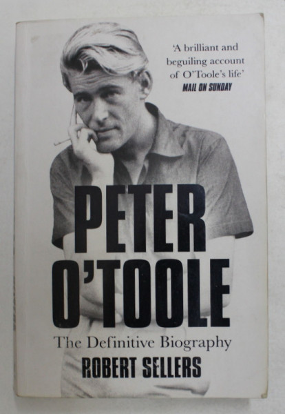 PETER O 'TOOLE - THE DEFINITIVE BIOGRAPHY by ROBERT SELLERS , 2016