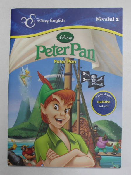 PETER PAN - INVATA DESPRE NATURA , SERIA DISNEY ENGLISH , NIVELUL 2 , EDITIE BILINGVA ROMANA - ENGLEZA , 2013