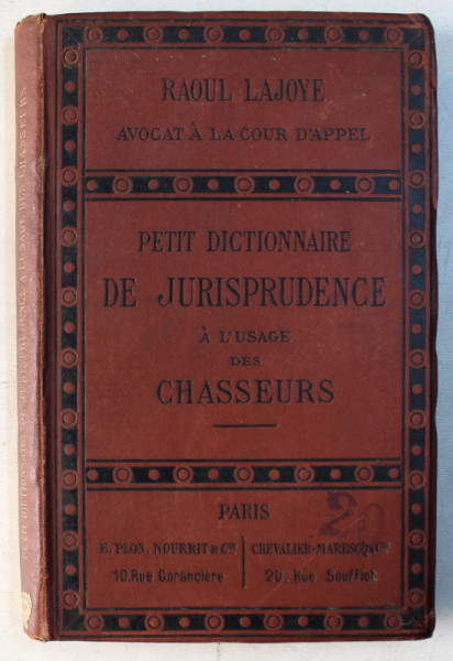 PETIT DICTIONNAIRE DE JURISPRUDENCE A L ' USAGE DES CHASSEURS par RAOUL LAJOYE , 1889