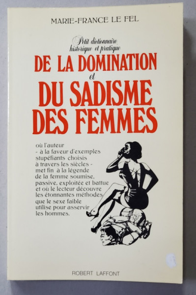 PETIT DICTIONNAIRE HISTORIQUE ET PRATIQUE DE LA DOMINATION ET DU SADISME DES FEMMES par MARIE - FRANCE LE FEL , 1981