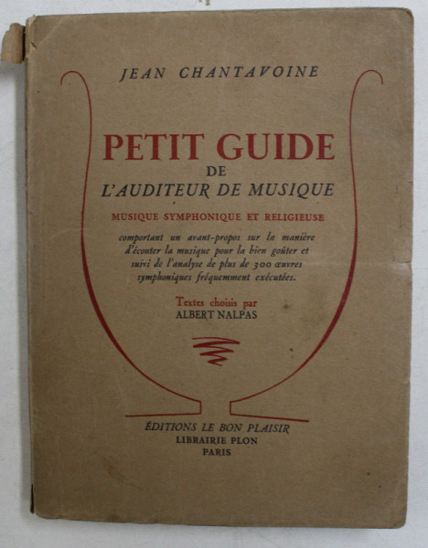 PETIT GUIDE DE L 'AUDITEUR DE MUSIQUE  - MUSIQUE SYMPHONIQUE ET RELIGIEUSE par JEAN CHANTAVOINE , texte choisis par ALBERT NALPAS , 1947