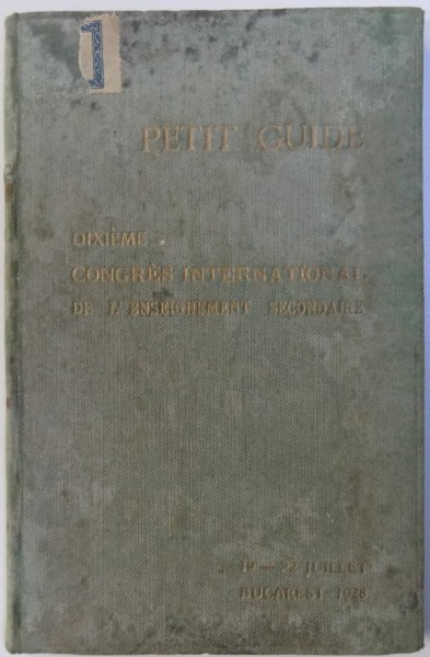 PETIT GUIDE POUR LE VOYAGE ET LES EXCURSIONS EN ROUMANIE DES PARTICPANTS AU X-eme CONGRES DE L ' ENSEIGNEMENT SECONDAIRE , BUCAREST 1928