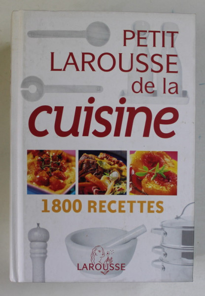 PETIT LAROUSSE DE LA CUISINE , 1800 RECETTES , 2006