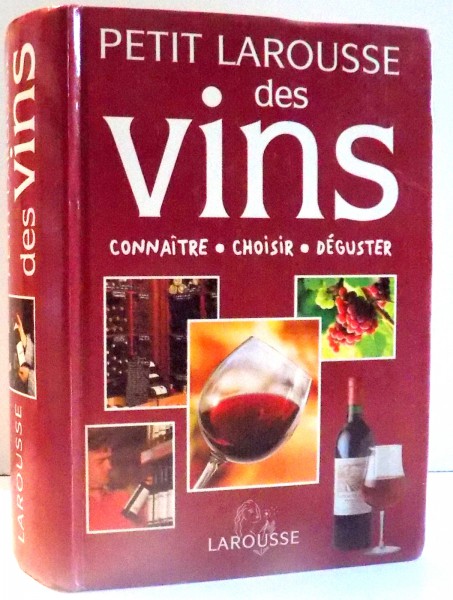 PETIT LAROUSSE DES VINS, CONNAITRE, CHOISIR, DEGUSTER par MARIE-PIERRE LEVALLOIS , 2002