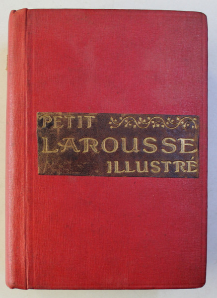 PETIT LAROUSSE ILLUSTRE - NOUVEAU DICTIONNAIRE ENCYCLOPEDIQUE publie par CLAUDE AUGE , 1908