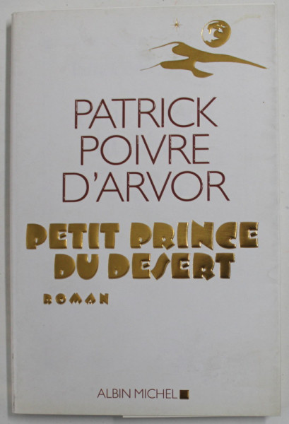 PETIT PRINCE DU DESERT , roman par PATRICK POIVRE D 'ARVOR , 2008