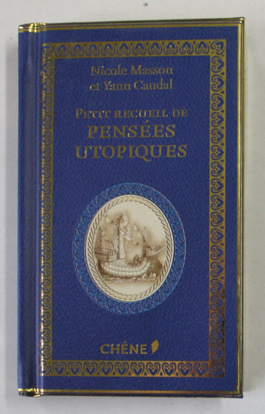 PETIT RECUEIL DE PENSEES UTOPIQUES par NICOLE MASSON et YANN CAUDAL , 2016 , EDITIE DE LUX