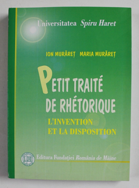 PETIT TRAITE DE RHETORIQUE - L 'INVENTION ET LA DISPOSITION par ION MURARET et MARIA MURARET , 2006