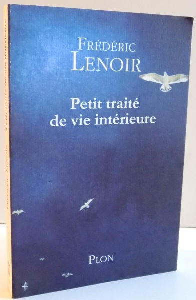 PETIT TRAITE DE VIE INTERIEURE de FREDERIC LENOIR , 2010