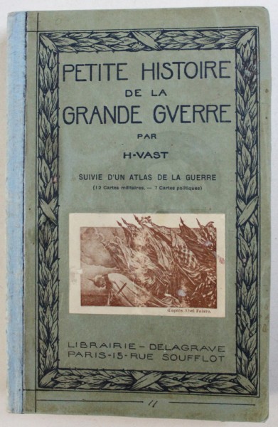 PETITE HISTOIRE DE LA GRANDE GUERRE par H. VAST , SUIVIE D ' UN ATLAS DE LA GUERRE , 1919