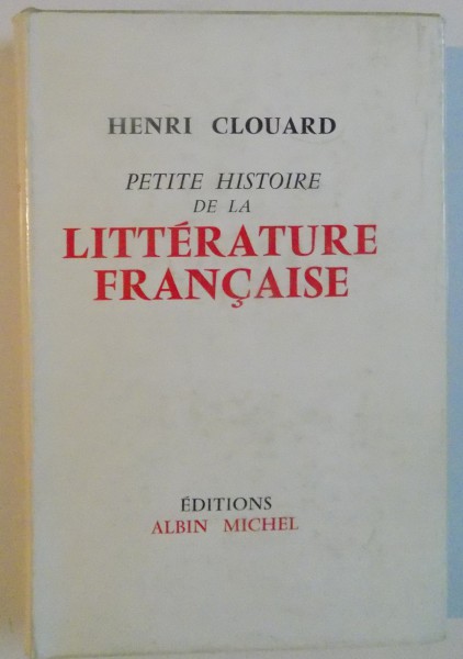 PETITE HISTOIRE DE LA LITTERATURE FRANCAISE , DES ORIGINES A NOS JOURS , 1965