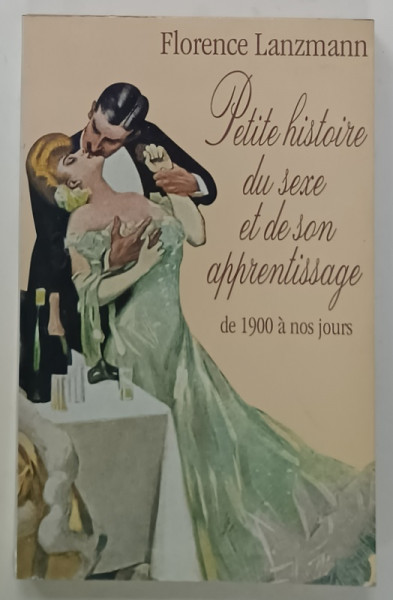 PETITE HISTOIRE DU SEXE ET DE SON APRENTISAGE DE 1900 A NOS JOURS par FLORENCE LANZAMANN  , 1995