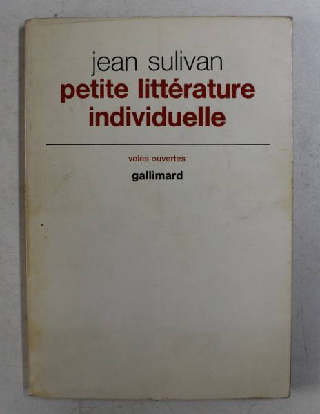 PETITE LITTERATURE INDIVIDUELLE - suivie de LOGIQUE DE L 'ECRIVAIN CHRETIEN par JEAN SULIVAN , 1971
