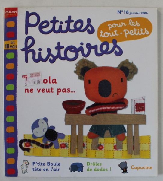 PETITES HISTOIRES POUR LES TOUT - PETITS , DES 18 MOIS , REVISTA PENTRU COPII No. 16 , 2006
