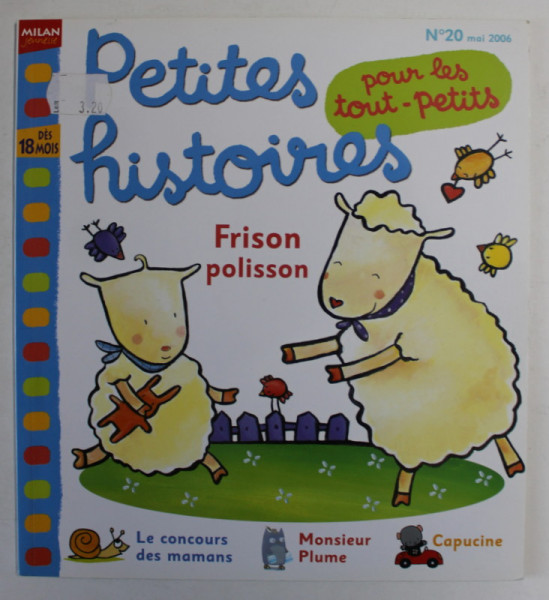 PETITES HISTOIRES POUR LES TOUT - PETITS : FRISON POLISSON ,  REVISTA PENTRU COPII, IN LIMBA FRANCEZA , DES 18 MOIS , No. 20 , MAI 2006